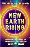 New Earth Rising: Starseed Transmissions for Awakening, Activation, and Ascension