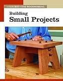 Building Small Projects: The New Best of Fine Woodworking