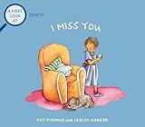 I Miss You: Grief and Mental Health Books for Kids (A First Look at...Series)