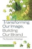 Transforming Our Image, Building Our Brand: The Education Advantage