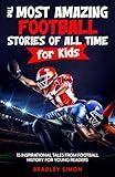 The Most Amazing Football Stories of All Time for Kids: 15 Inspirational Tales From Football History for Young Readers (Young Reader's Football Starter Pack)