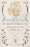 The Medieval Scriptorium: Making Books in the Middle Ages