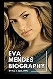 EVA MENDES BIOGRAPHY: Exploring The Life, Enduring Legacy And Unveiling The Truth Behind The Acting Career, Television Roles, Awards and Relationship ... Eva (Biography of Rich and Famous people)