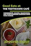 Good Eats at the TEOTWAWKI Café, Volume 2: Condiments, Sauces, Seasonings, and Other Homemade Essentials Using Food Storage