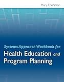 Systems Approach Workbook for Health Education & Program Planning