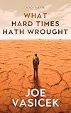 What Hard Times Hath Wrought: A Novelette (Short Story Singles)