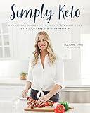 Simply Keto: A Practical Approach to Health & Weight Loss with 100+ Easy Low-Carb Recipes