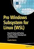 Pro Windows Subsystem for Linux (WSL): Powerful Tools and Practices for Cross-Platform Development and Collaboration