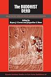 The Buddhist Dead: Practices, Discourses, Representations (Kuroda Studies in East Asian Buddhism, 20)