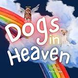 Dogs In Heaven: Children's Book about Pet Loss, Helping Families Celebrate Memories of a Pet