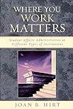 Where You Work Matters: Student Affairs Administration at Different Types of Institutions (American College Personnel Association Series)