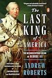 The Last King of America: The Misunderstood Reign of George III