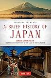 Brief History of Japan: Samurai, Shogun and Zen: The Extraordinary Story of the Land of the Rising Sun (Brief History of Asia Series)