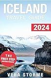 Iceland Travel Guide 2024: Visit Smart with Insider Knowledge on the Finest Routes, Must-Sees, and Seasonal Activities