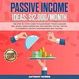 Passive Income Ideas - $12,000/Month: The Step-by-Step Guide to Make Money Today! Amazon FBA, Social Media Marketing, Influencers, TikTok, Twitch, E-Commerce, Shopify Dropshipping and Trading