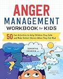 Anger Management Workbook for Kids: 50 Fun Activities to Help Children Stay Calm and Make Better Choices When They Feel Mad (Health and Wellness Workbooks for Kids)