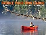 Paddle Your Own Canoe: An Illustrated Guide to the Art of Canoeing