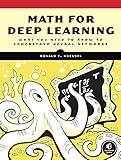 Math for Deep Learning: What You Need to Know to Understand Neural Networks