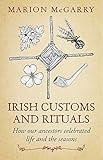 Irish Customs and Rituals: How Our Ancestors Celebrated Life and the Seasons