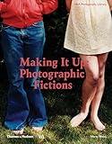 Making It Up: Photographic Fictions (V&a Photography Library)