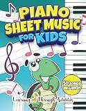 Piano Sheet Music For Kids: Your First Piano Songbook - 50 Easy and Fun Popular Songs to Start Learning and Playing Music Effortlessly (Learn The Piano)