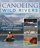 Canoeing Wild Rivers: The 30th Anniversary Guide to Expedition Canoeing in North America (How to Paddle Series)