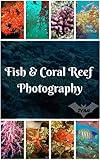 Ocean Deep Sea Fish Coral Reef Photography Photobook: (Nature Photo, Coral Reef Photo, Ocean Photo, Deep Sea Photo, Fish Photo,Oceanography Photo,Marine Biology)