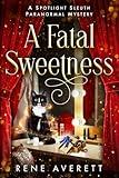 A Fatal Sweetness: A Spotlight Sleuth Paranormal Cozy Mystery (Spotlight Sleuth: Paranormal Cozy Mysteries)