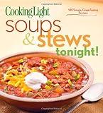 Cooking Light Soups & Stews Tonight!: 140 Simple, Great-Tasting Recipes