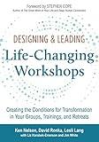 Designing & Leading Life-Changing Workshops: Creating the Conditions for Transformation in Your Groups, Trainings, and Retreats