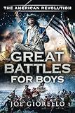 Great Battles for Boys The American Revolution