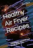 Healthy Air Fryer Recipes: Wholesome and Delicious Meals Made Easy