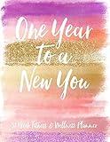 One Year To A New You 52 Week Fitness & Wellness Planner: One Year Fitness Journal with Daily Workout and Food Trackers