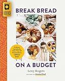 Break Bread on a Budget: Ordinary Ingredients, Extraordinary Meals