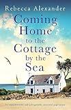 Coming Home to the Cottage by the Sea: An unputdownable and unforgettable emotional page-turner (The Island Cottage)