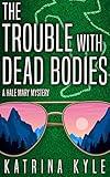 The Trouble with Dead Bodies: A Hale Mary Amateur Sleuth Mystery (A Hale Mary Mystery Book 1)