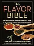 The Flavor Bible: The Essential Guide to Culinary Creativity, Based on the Wisdom of America's Most Imaginative Chefs