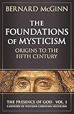 The Foundations of Mysticism: Origins to the Fifth Century (The Presence of God: A History of Western Christian Mysticism, Vol. 1)