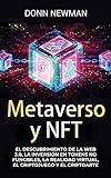 Metaverso y NFT: El descubrimiento de la Web 3.0, la inversión en tokens no fungibles, la realidad virtual, el criptojuego y el criptoarte (Spanish Edition)