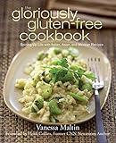 The Gloriously Gluten-Free Cookbook: Spicing Up Life with Italian, Asian, and Mexican Recipes