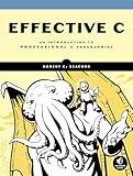 Effective C: An Introduction to Professional C Programming