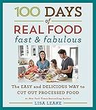 100 Days of Real Food: Fast & Fabulous: The Easy and Delicious Way to Cut Out Processed Food (100 Days of Real Food series)