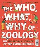 The Who, What, Why of Zoology: The Incredible Science of the Animal Kingdom