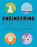 Engineering for Teens: A Beginner's Book for Aspiring Engineers