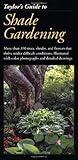 Taylor's Guide to Shade Gardening: More Than 350 Trees, Shrubs, and Flowers That Thrive Under Difficult Conditions, Illustrated with Color Photographs and Detailed Drawings (Taylor's Guides)