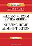 The Licensing Exam Review Guide in Nursing Home Administration, 6th Edition