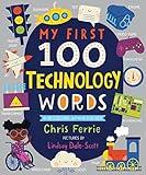 My First 100 Technology Words: Essential STEM Learning for Toddlers from the #1 Science Author for Kids (My First STEAM Words)