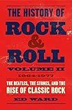 The History of Rock & Roll, Volume 2: 1964–1977: The Beatles, the Stones, and the Rise of Classic Rock