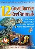 12 Great Barrier Reef Animals! Kids Book About Marine Life: Fun Animal Facts Picture Book for Kids with Native Wildlife Photos (Kid’s Aussie Flora and Fauna Series 6)