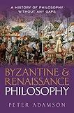 Byzantine and Renaissance Philosophy: A History of Philosophy Without Any Gaps, Volume 6